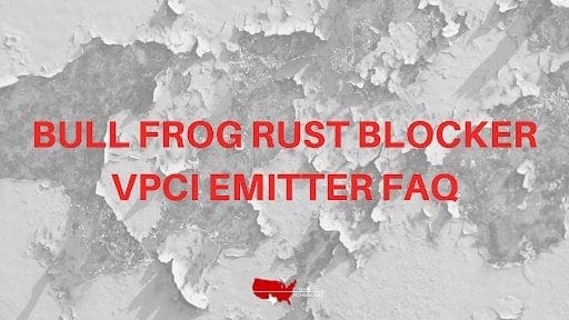 Bull Frog Rust Blocker VpCI Emitter FAQ