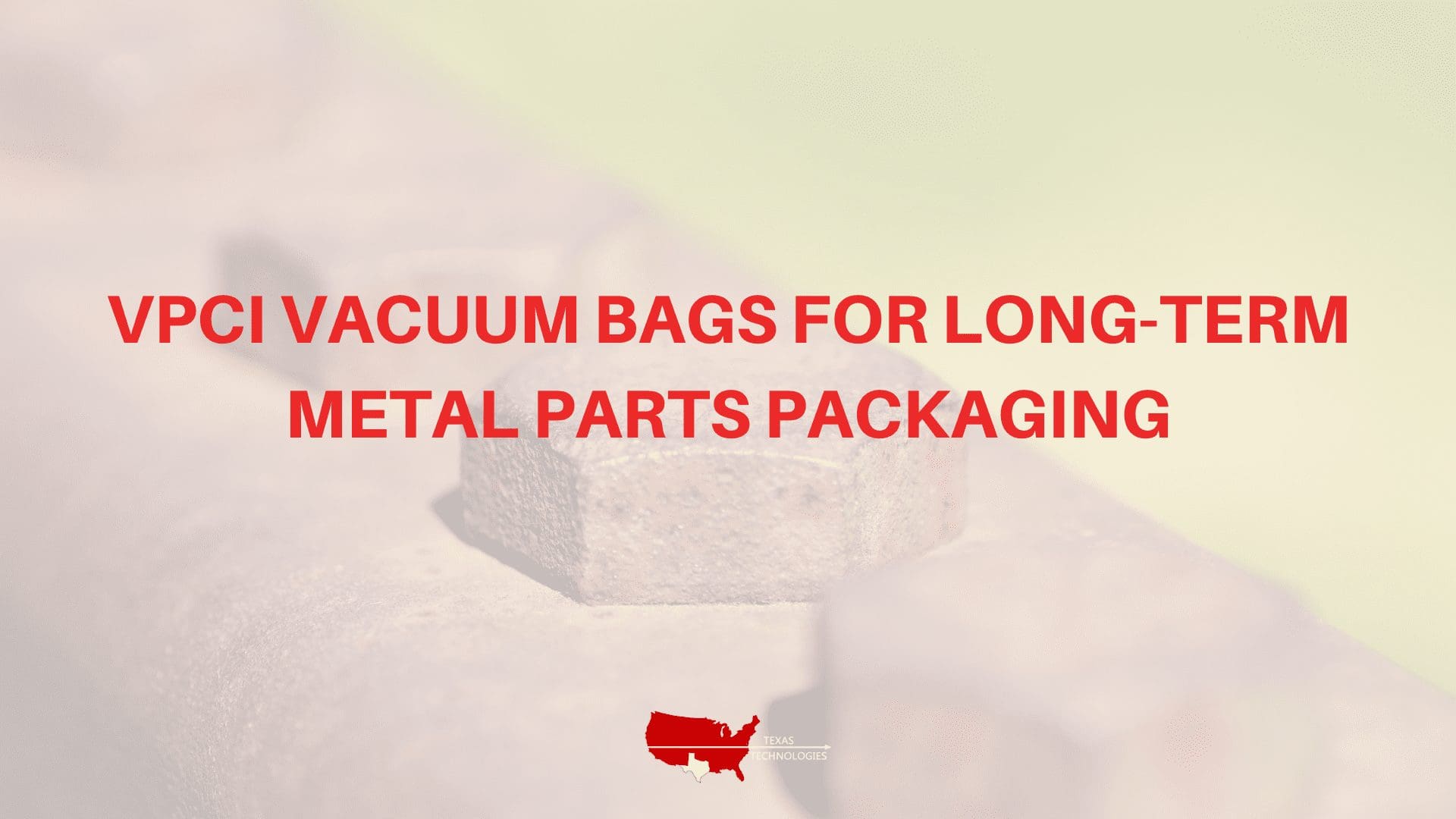VpCI Vacuum Bags for Long-Term Metal Parts Packaging