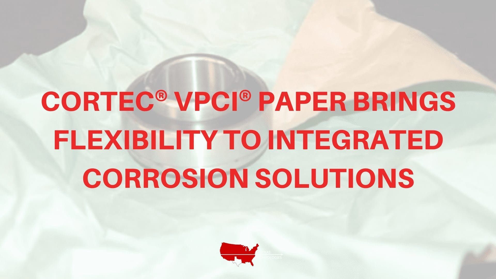 VpCI® Paper Brings Flexibility to Integrated Corrosion Solutions