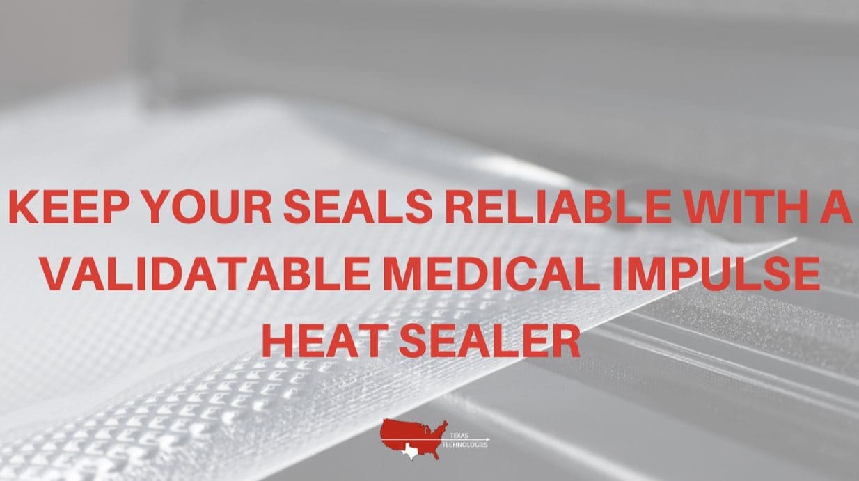 Keep your Seals Reliable with a Validatable Medical Impulse Heat Sealer