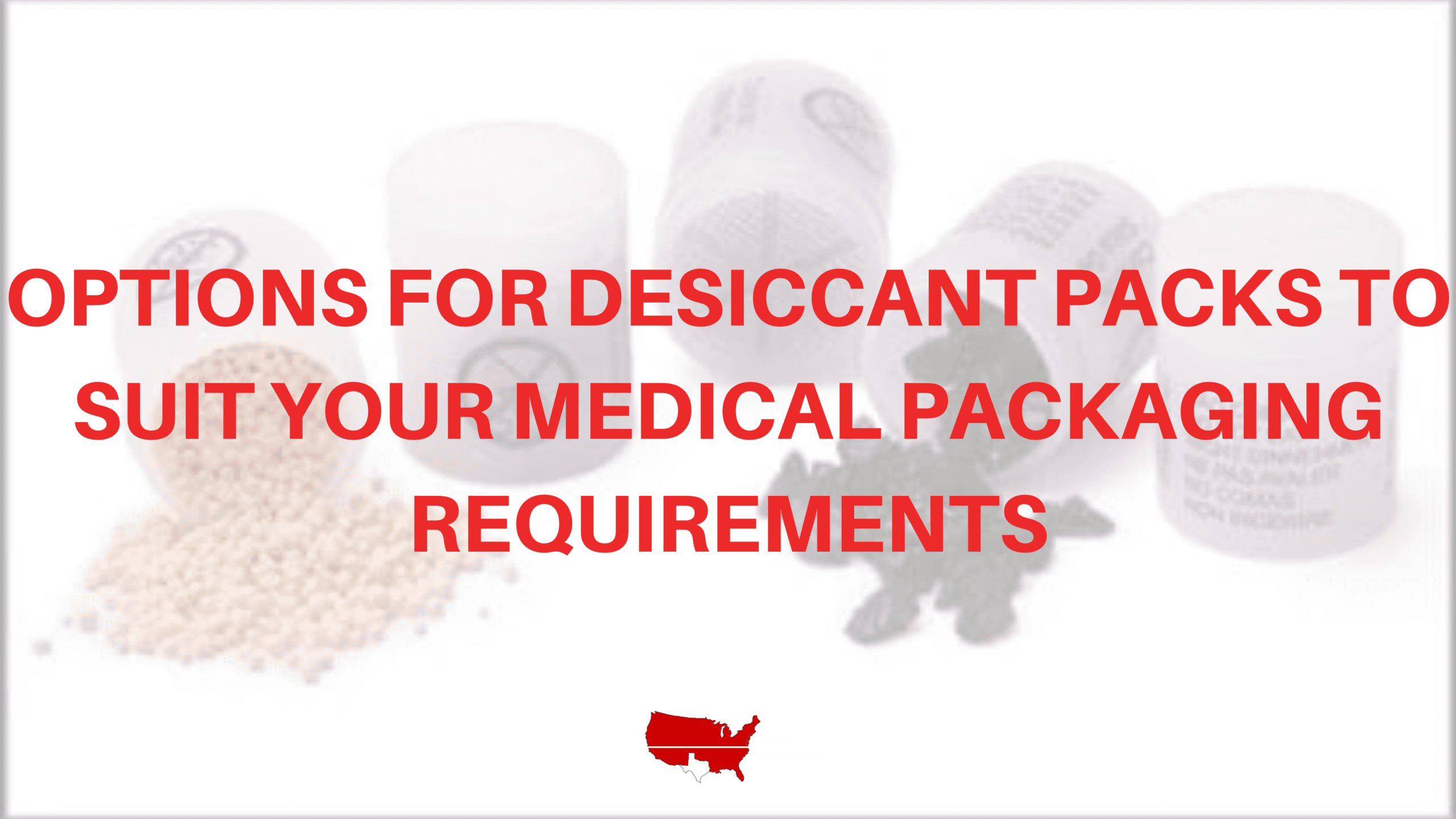 Options for Desiccant Packs to Suit Your Medical Packaging Requirements