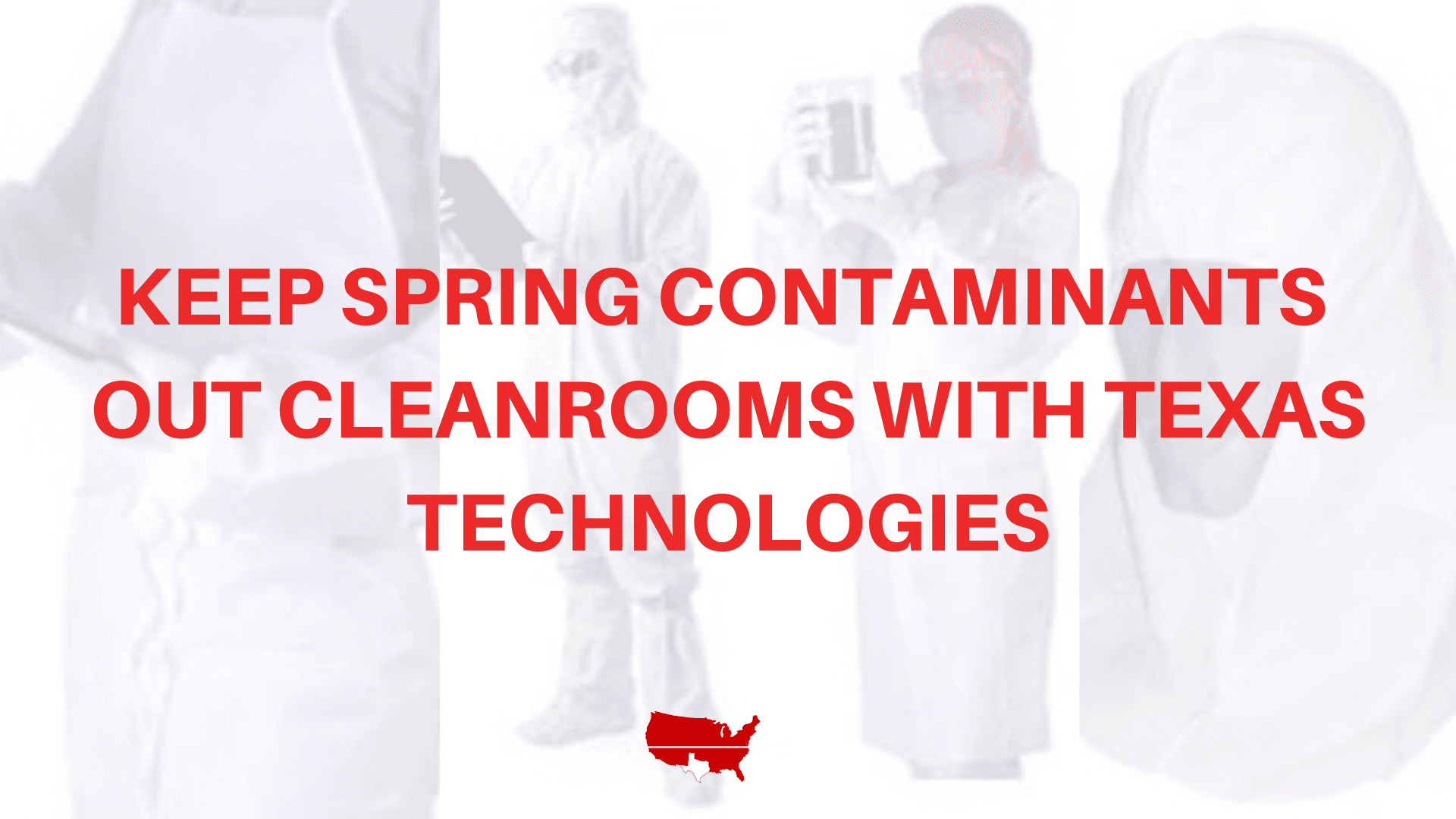 Keep Spring Contaminants Out Cleanrooms with Texas Technologies